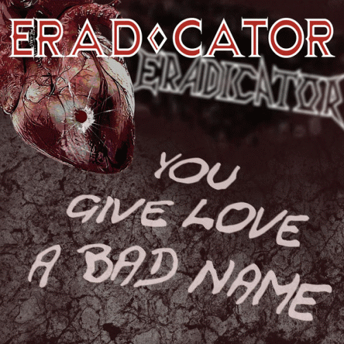 Eradicator : You Give Love a Bad Name